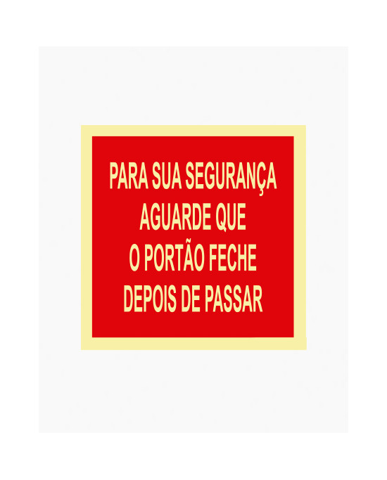 Sinal PVC/fotoluminescente - Para Sua Segurança Aguarde Que o Portão Feche Depois de Passar (15x15cm)