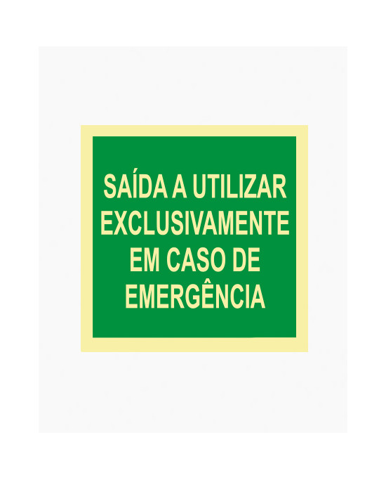 Sinal PVC/fotoluminescente - Saída a Utilizar Exclusivamente em Caso de Emergência (15x15cm)